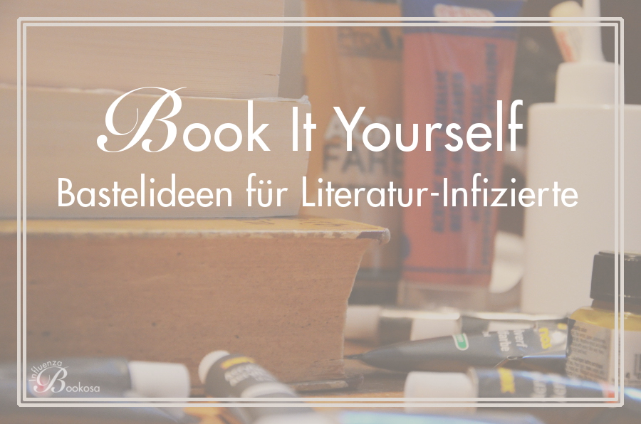 Book It Yourself - Bastelideen für Literatur-Infizierte