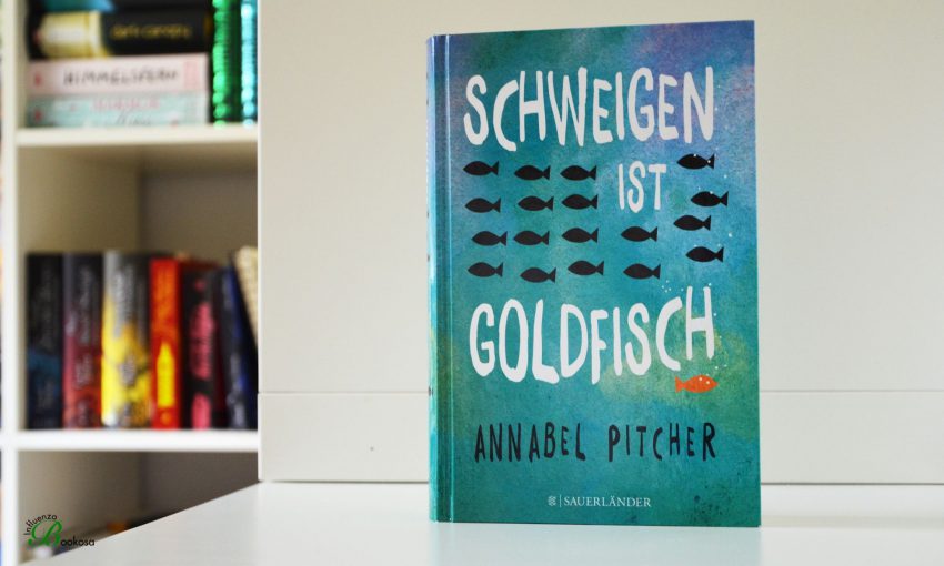 Annabel Pitcher - Schweigen ist Goldfisch